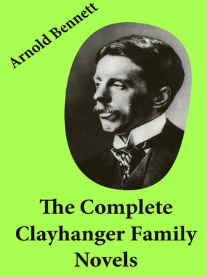 cover image of The Complete Clayhanger Family Novels (Clayhanger + Hilda Lessways + These Twain + the Roll Call)
